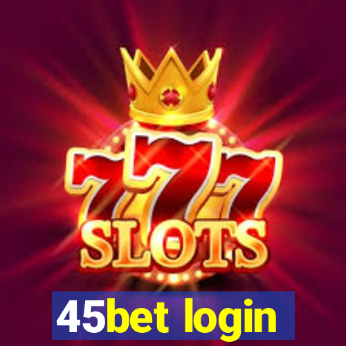 45bet login